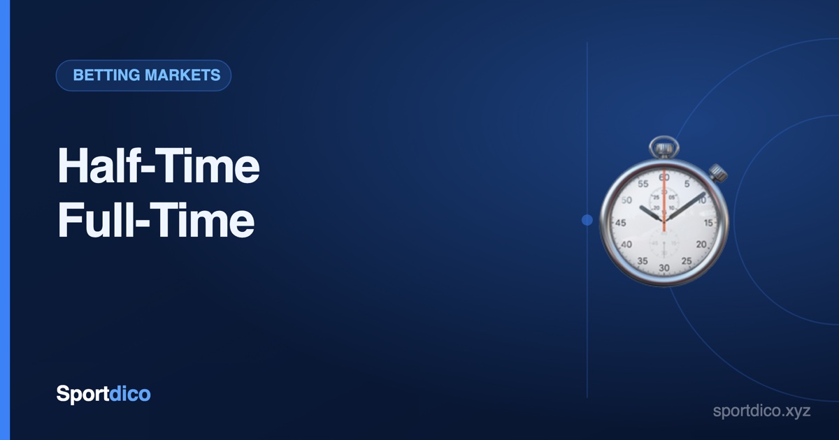 HT/FT Betting Explained: Half-Time / Full-Time Market Guide